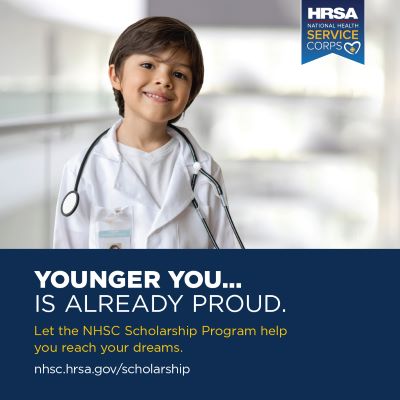 Younger you…is already proud. Let the NHSC Scholarship Program help you reach your dreams. 