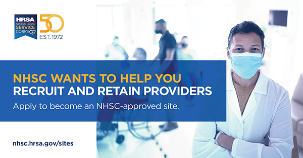NHSC wants to help you recruit and retain providers. Apply to become an NHSC-approved site. nhsc.hrsa.gov/sites