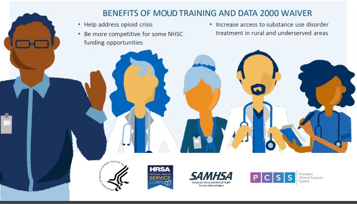 Benefits of MOUD training and data 2000 waiver: Help address opioid crisis, be more competitive for some NHSC funding opportunities, and increase access to substance use disorder treatment in rural and underserved areas.