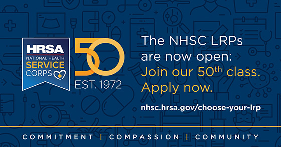 The NHSC LRPs are now open. Join our fiftieth class. Apply now.